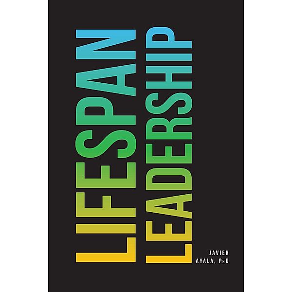 Lifespan Leadership, Javier Ayala