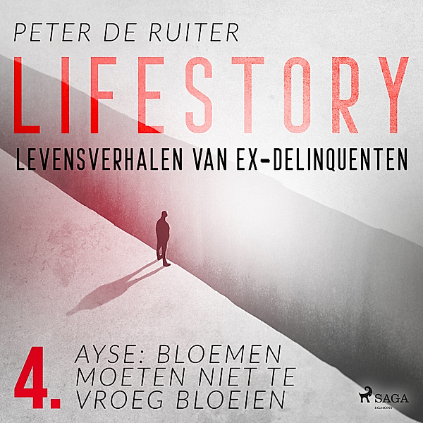 Lifestory; Levensverhalen van ex-delinquenten - 4 - Lifestory; Levensverhalen van ex-delinquenten; Ayse: bloemen moeten niet te vroeg bloeien, Peter de Ruiter
