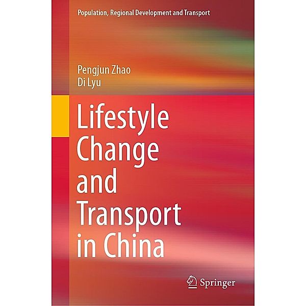 Lifestyle Change and Transport in China / Population, Regional Development and Transport, Pengjun Zhao, Di Lyu