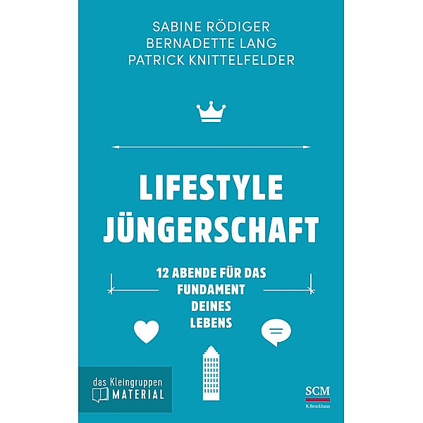 Lifestyle Jüngerschaft - das Kleingruppenmaterial, Sabine Rödiger, Bernadette Lang, Patrick Knittelfelder