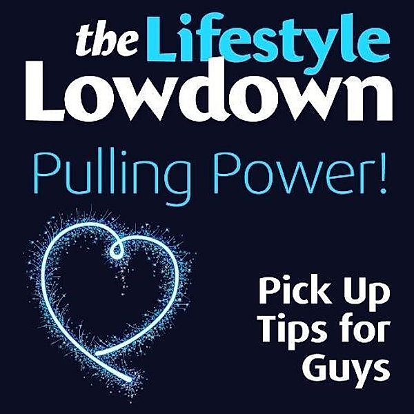 Lifestyle Lowdown: Pulling Power - Pick Up Tips for Guys / Creative Content, Alison Norrington