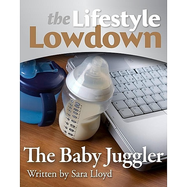 Lifestyle Lowdown: The Baby Juggler / Creative Content, Sara Lloyd