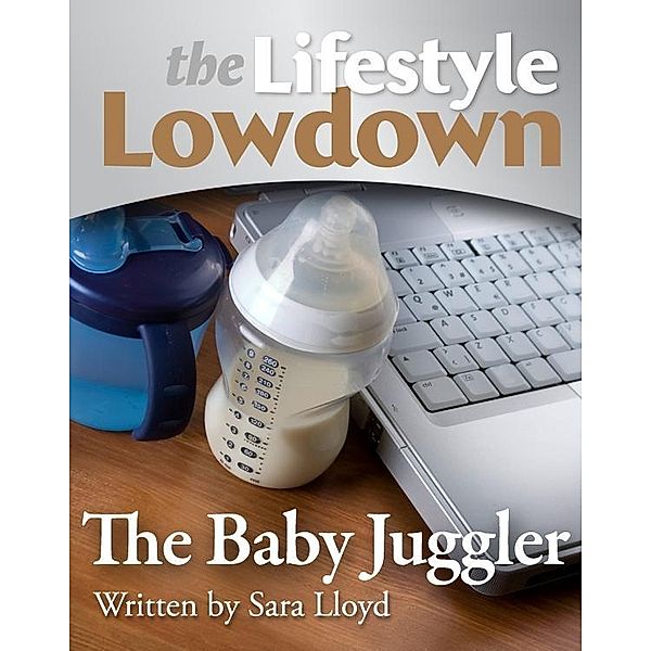 Lifestyle Lowdown: The Baby Juggler / Creative Content, Sara Lloyd