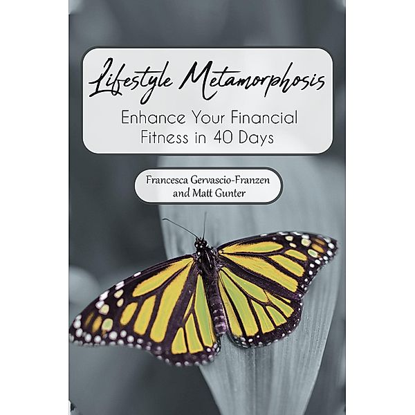 Lifestyle Metamorphosis Enhance Your Financial Fitness in 40 Days, Francesca Gervascio-Franzen