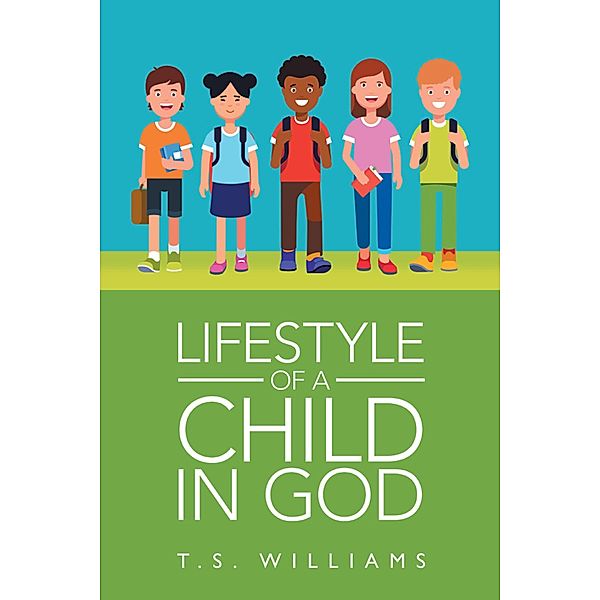 Lifestyle of a Child in God, T. S. Williams