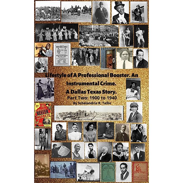 Lifestyle of A Professional Booster. An Instrumental Crime. A Dallas Texas Story. Part Two: 1900 to 1940., Schelandria R. Tallie