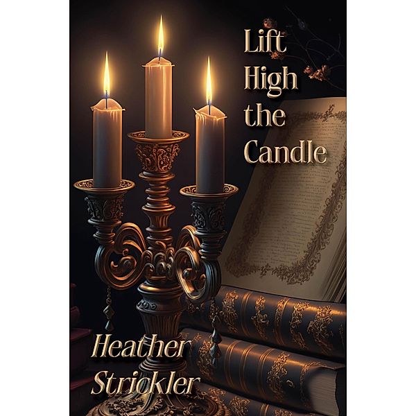 Lift High the Candle (Wyrd Rhymes, #1) / Wyrd Rhymes, Heather Strickler