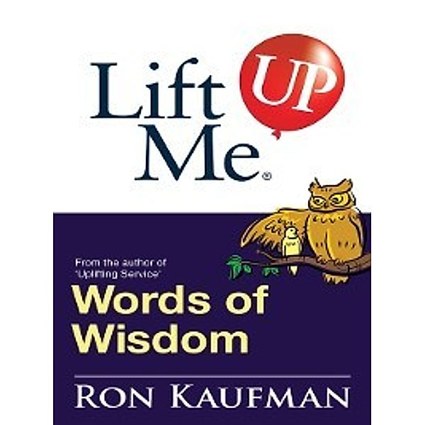 Lift me up!: Lift Me UP! Words of Wisdom, Ron Kaufman