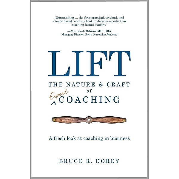 Lift: The Nature and Craft of Expert Coaching, Bruce R Dorey
