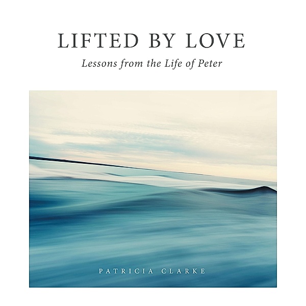 Lifted by Love, Patricia Clarke