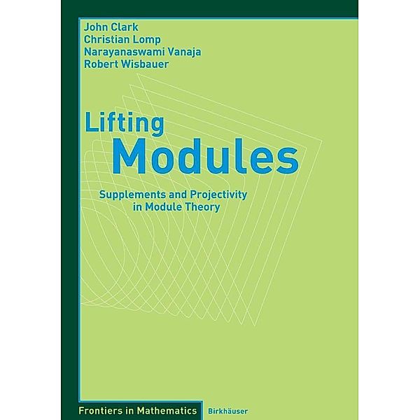Lifting Modules / Frontiers in Mathematics, John Clark, Christian Lomp, N. Vanaja, Robert Wisbauer