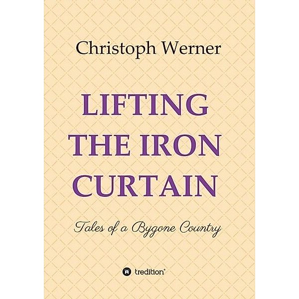 LIFTING THE IRON CURTAIN, Christoph Werner