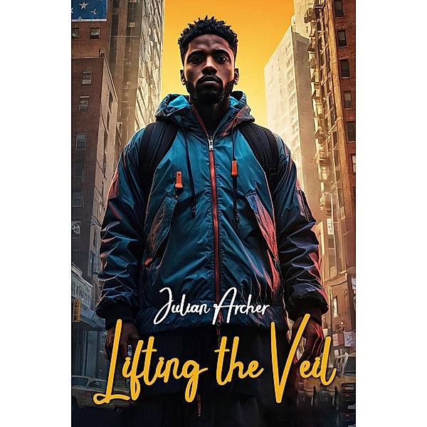 Lifting the Veil: A Black Youth's Transformative Journey of Identity and Activism, Julian Archer