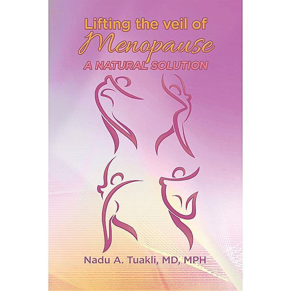 Lifting the Veil of Menopause, Nadu A. Tuakli MD MPH