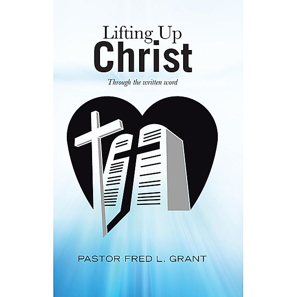 Lifting up Christ, Pastor Fred L. Grant