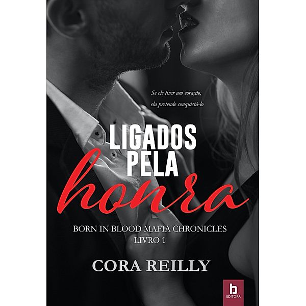 Ligados Pela Honra / Born In Blood Mafia Chronicles Bd.1, Cora Reilly