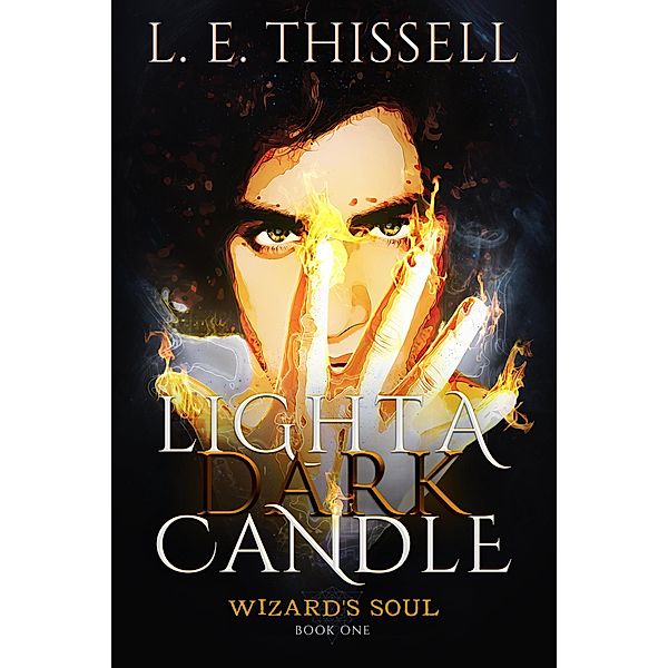 Light a Dark Candle (WIZARD'S SOUL, #1) / WIZARD'S SOUL, L. E. Thissell