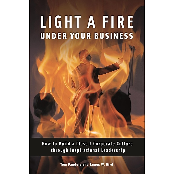 Light a Fire under Your Business, Tom Pandola, James W. Bird