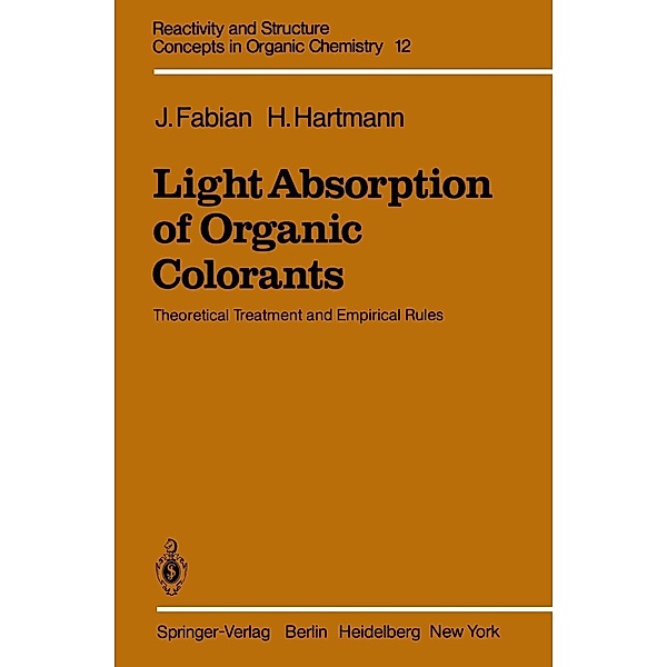 Light Absorption of Organic Colorants / Reactivity and Structure: Concepts in Organic Chemistry Bd.12, J. Fabian, H. Hartmann