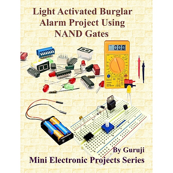 Light Activated Burglar Alarm Project Using NAND Gates, Guruprasad N H