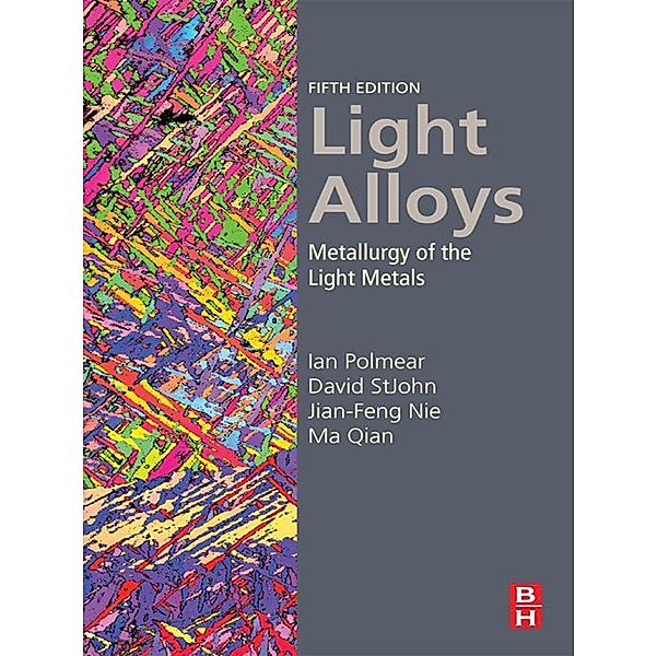 Light Alloys, Ian Polmear, David Stjohn, Jian-Feng Nie, Ma Qian