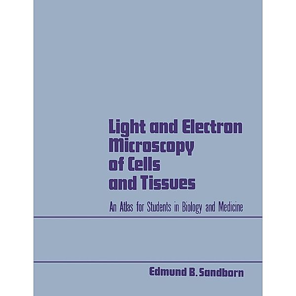 Light and Electron Microscopy of Cells and Tissues, Edmund Sandborn