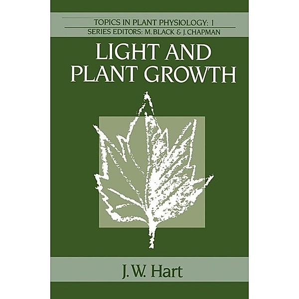 Light and Plant Growth / Topics in Plant Physiology Bd.1, J. W. Hart
