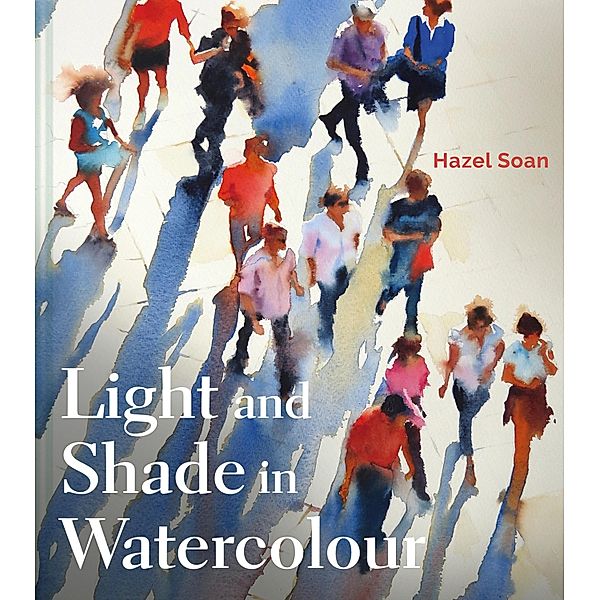 Light and Shade in Watercolour, Hazel Soan