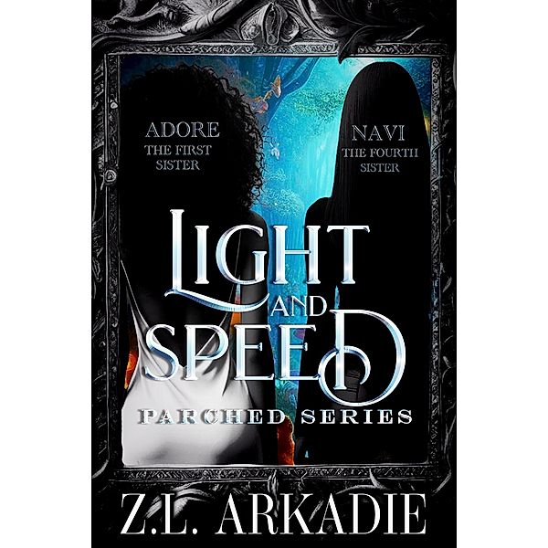 Light and Speed (Parched: Seven Sisters, #3) / Parched: Seven Sisters, Z. L. Arkadie