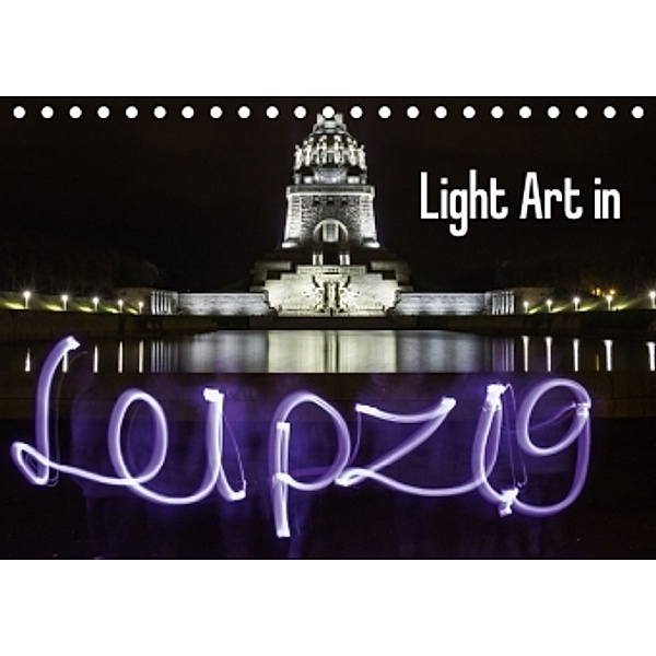 Light Art in Leipzig (Tischkalender 2016 DIN A5 quer), Foto & Lichtkombinat Leipzig