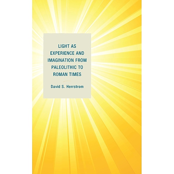 Light as Experience and Imagination from Paleolithic to Roman Times, David S. Herrstrom