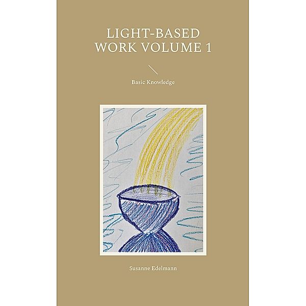 Light-Based Work Volume 1 / Light-Based Work Bd.1, Susanne Edelmann