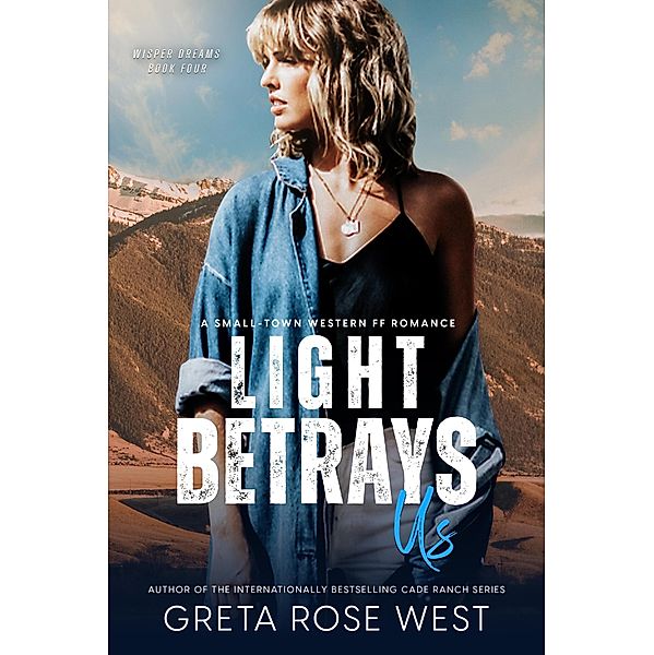 Light Betrays Us: A Small-Town Western FF Romance (Wisper Dreams, #4) / Wisper Dreams, Greta Rose West