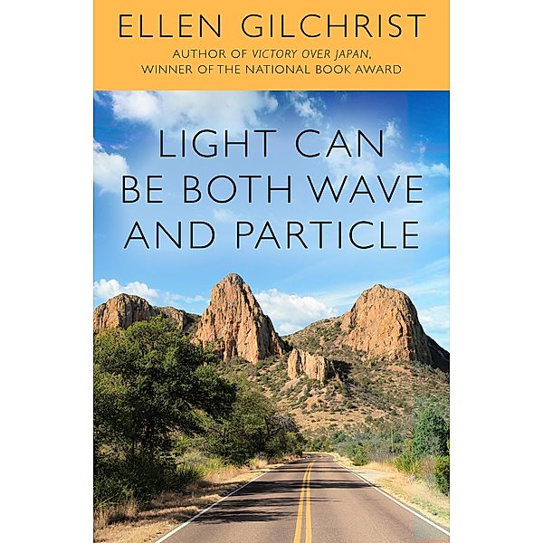 Light Can Be Both Wave and Particle, Ellen Gilchrist