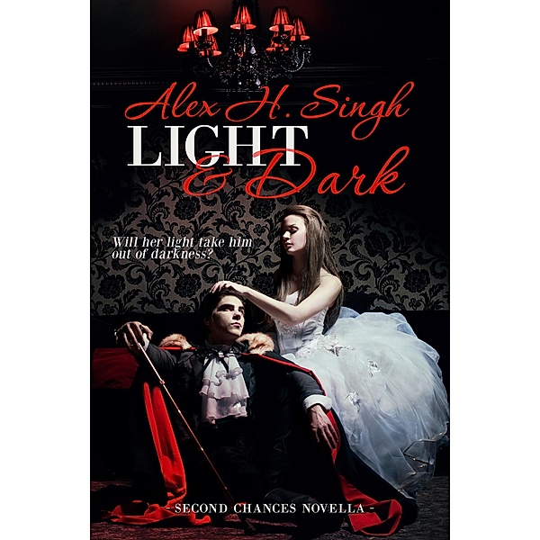 Light & Dark (Second Chances Novella, #2) / Second Chances Novella, Alex H. Singh