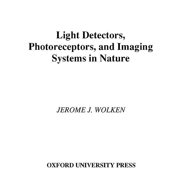 Light Detectors, Photoreceptors, and Imaging Systems in Nature, Jerome J. Wolken