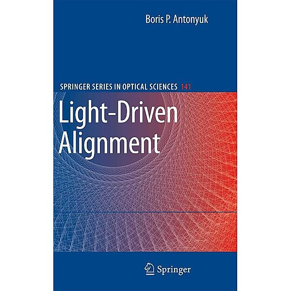 Light-Driven Alignment / Springer Series in Optical Sciences Bd.141, Boris P. Antonyuk
