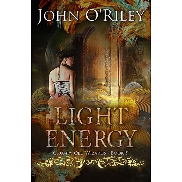 Light Energy (Grumpy Old Wizards, #5) / Grumpy Old Wizards, John O'Riley