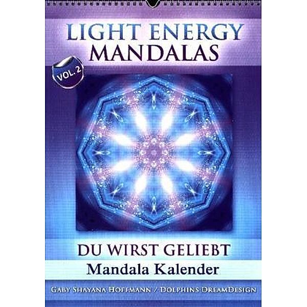 Light Energy Mandalas - Kalender - Vol. 2 (Wandkalender 2017 DIN A3 hoch), Gaby Shayana Hoffmann