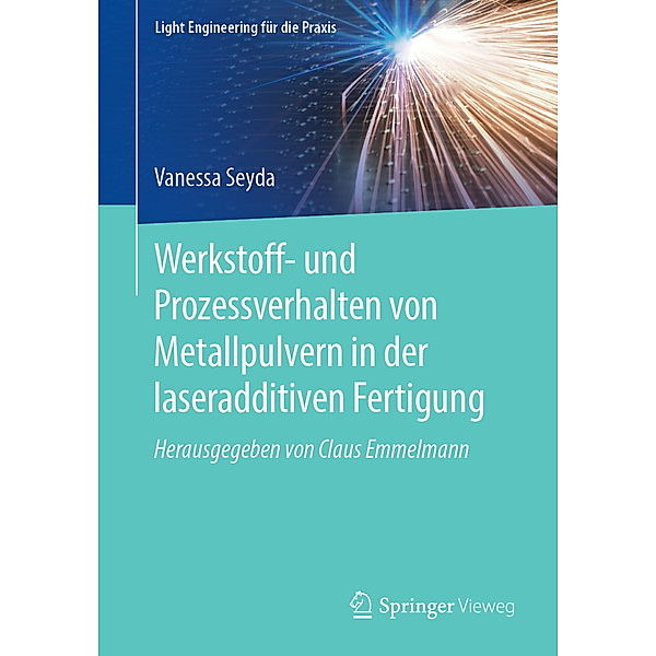 Light Engineering für die Praxis / Werkstoff- und Prozessverhalten von Metallpulvern in der laseradditiven Fertigung, Vanessa Seyda