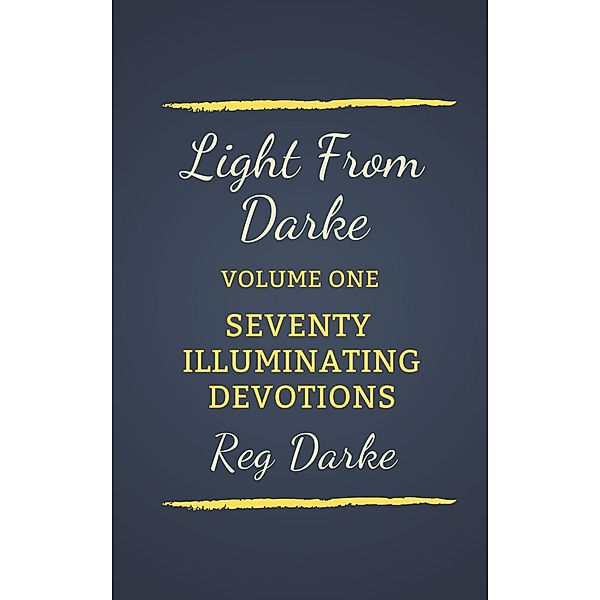 Light From Darke: Seventy Illuminating Devotions / Light from Darke, Reg Darke