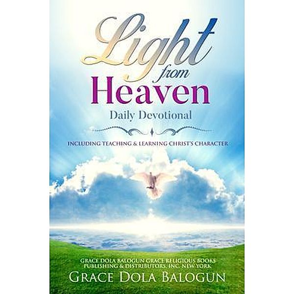 Light From Heaven Daily Devotional Including Teaching & Learning Christ's Character, Grace Balogun