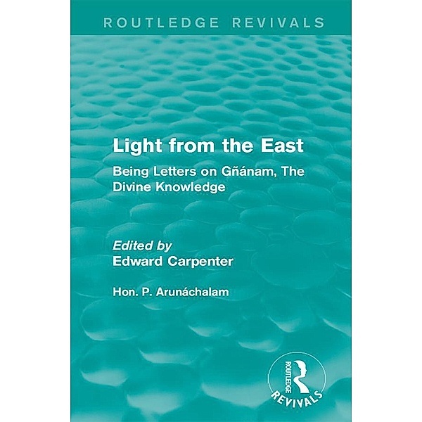 Light from the East / Routledge Revivals: The Collected Works of Edward Carpenter, Hon. P. Arunáchalam