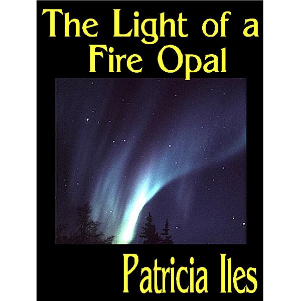 Light Gatherers: The Light of a Fire Opal, Patricia Iles