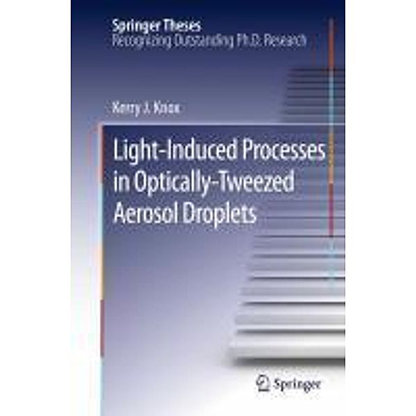 Light-Induced Processes in Optically-Tweezed Aerosol Droplets / Springer Theses, Kerry J. Knox