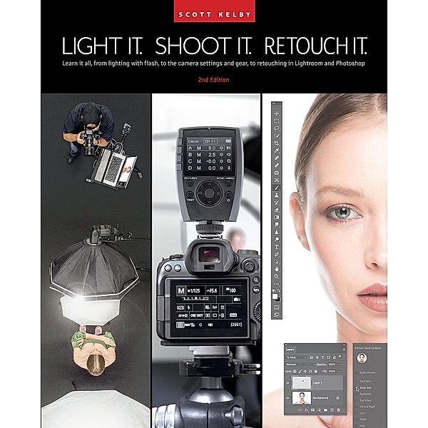 Light It, Shoot It, Retouch It (2nd Edition), Scott Kelby