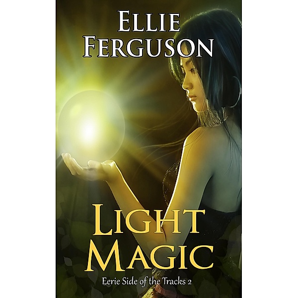 Light Magic (Eerie Side of the Tracks, #2) / Eerie Side of the Tracks, Ellie Ferguson, Amanda S. Green