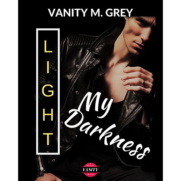 Light My Darkness, Vanity M. Grey