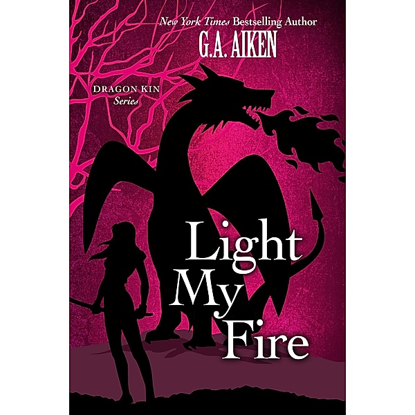 Light My Fire / Dragon Kin Bd.7, G. A. Aiken
