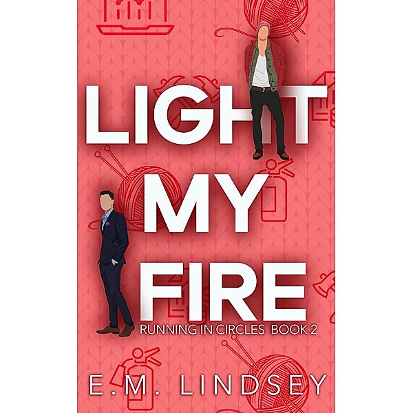 Light My Fire (Running In Circles, #2) / Running In Circles, E. M. Lindsey